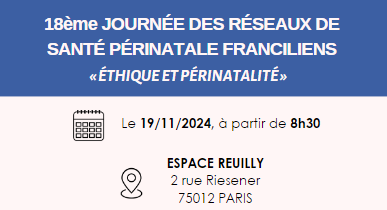 18ème journée des réseaux de santé périnatale franciliens : "Éthique et Périnatalité"